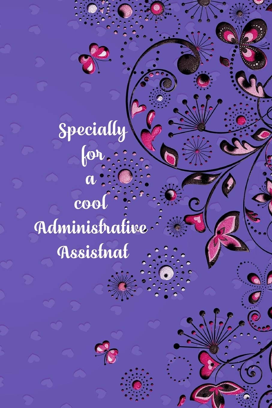 Specially for a cool administrative assistant: Lined pages Notebook: Great gift for admin staff