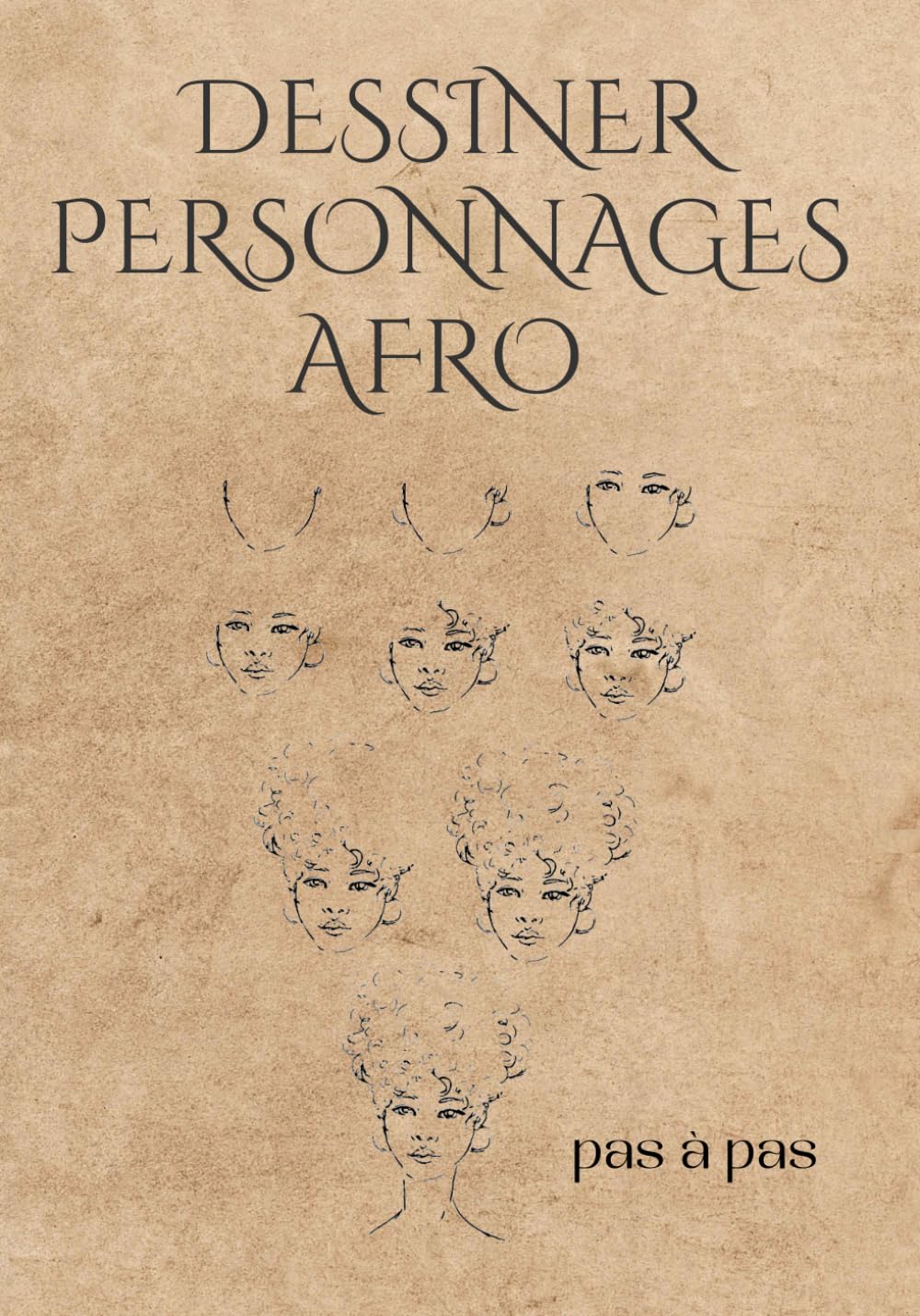DESSINER PERSONNAGES AFRO PAS À PAS: Méthode de la grille, 50 modèles pour maîtriser les traits, les textures et les coiffures afro