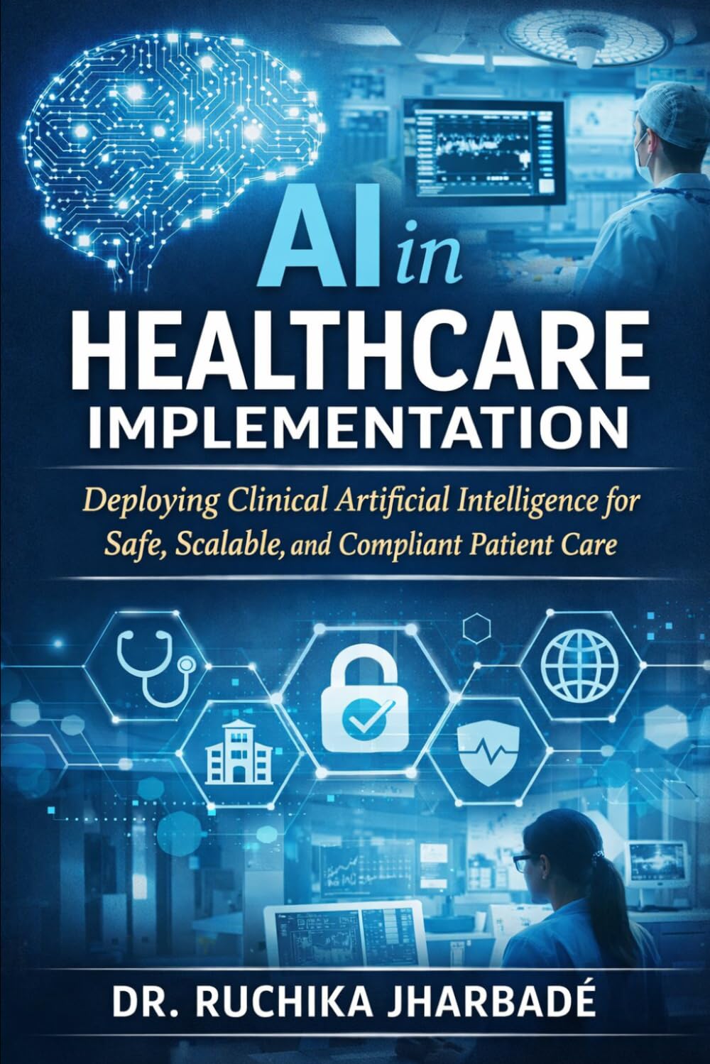 AI in Healthcare Implementation: A Practical Guide to Deploying Clinical Artificial Intelligence for Safe, Scalable, and Compliant Patient Care