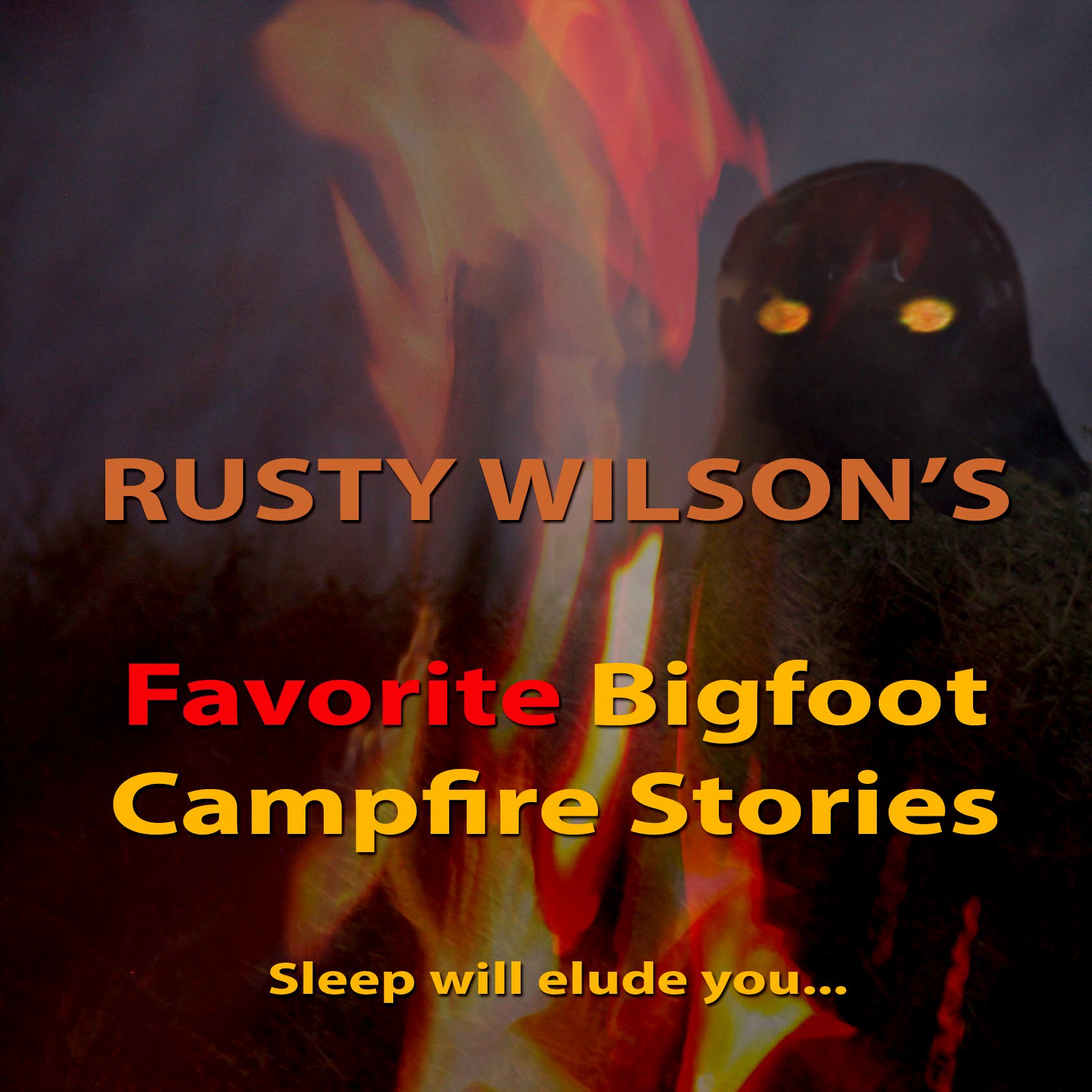 Rusty Wilson's Favorite Bigfoot Campfire Stories