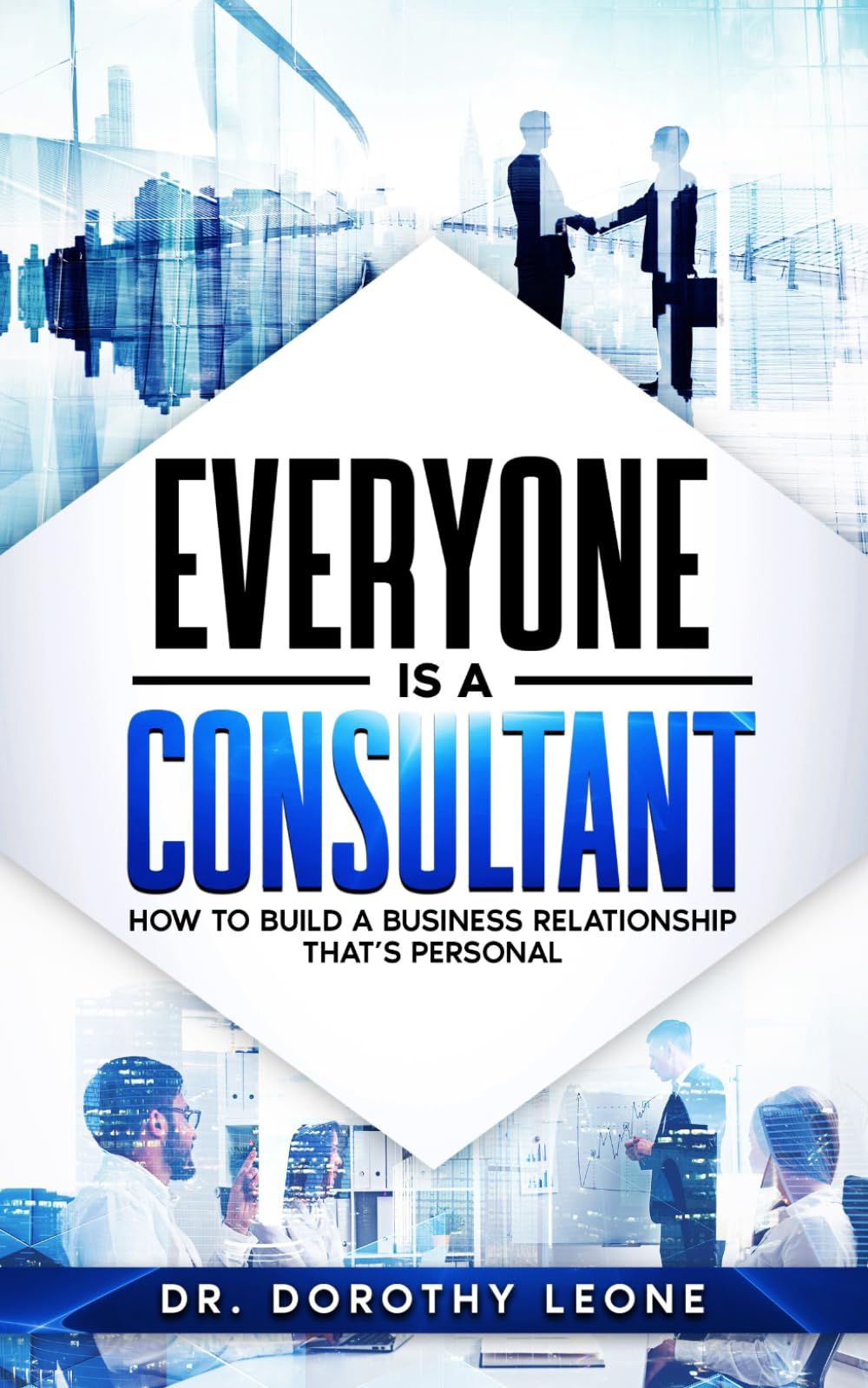 Everyone is a Consultant: How to Build a Business Relationship that's Personal