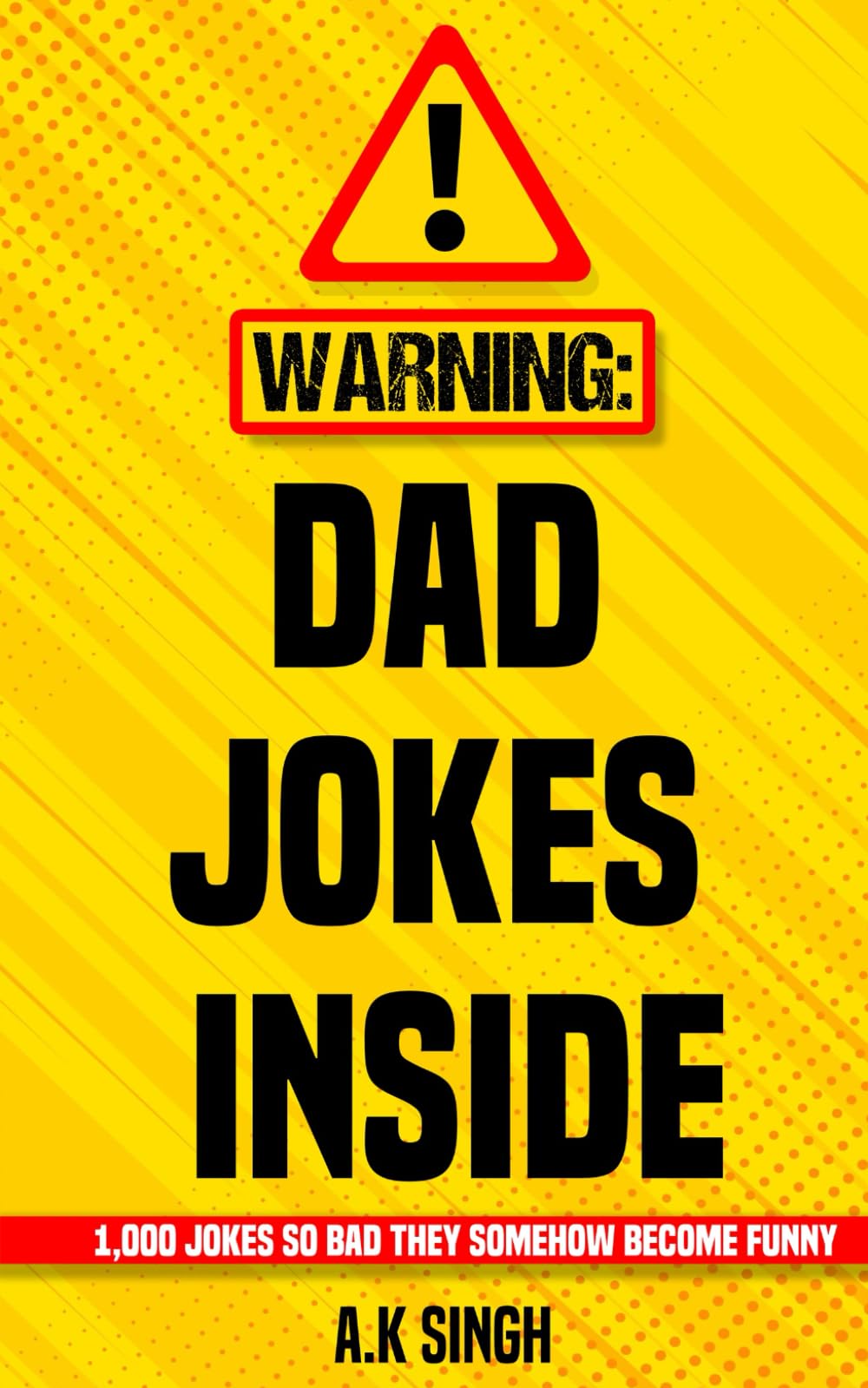 Warning: Dad Jokes Inside: 1,000 Jokes So Bad They Somehow Become Funny