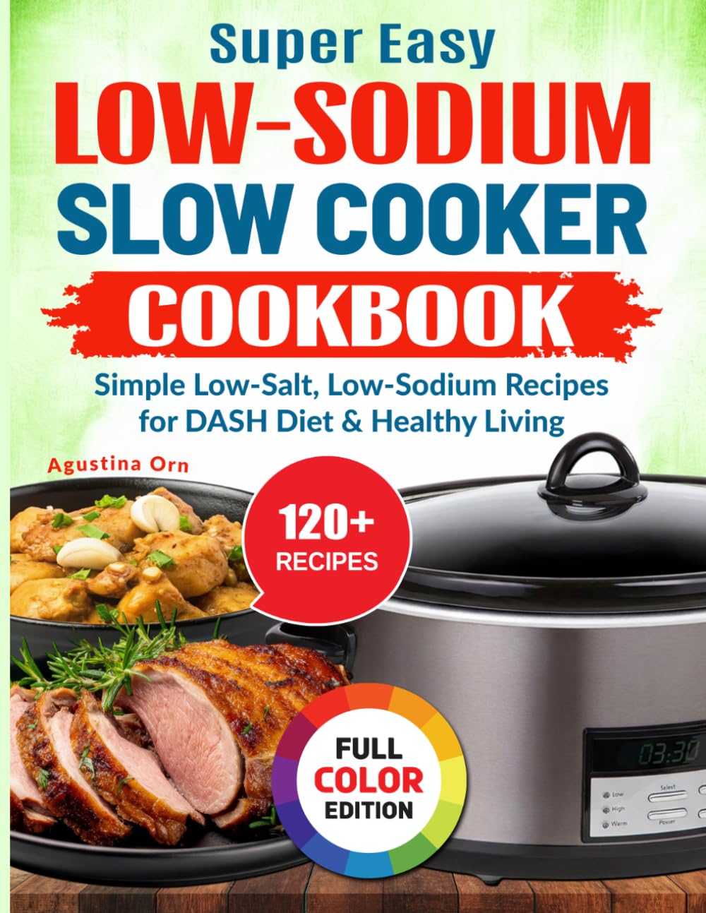 Super Easy Low-Sodium Slow Cooker Cookbook: Simple Low-Salt, Low-Sodium Recipes for DASH Diet & Healthy Living