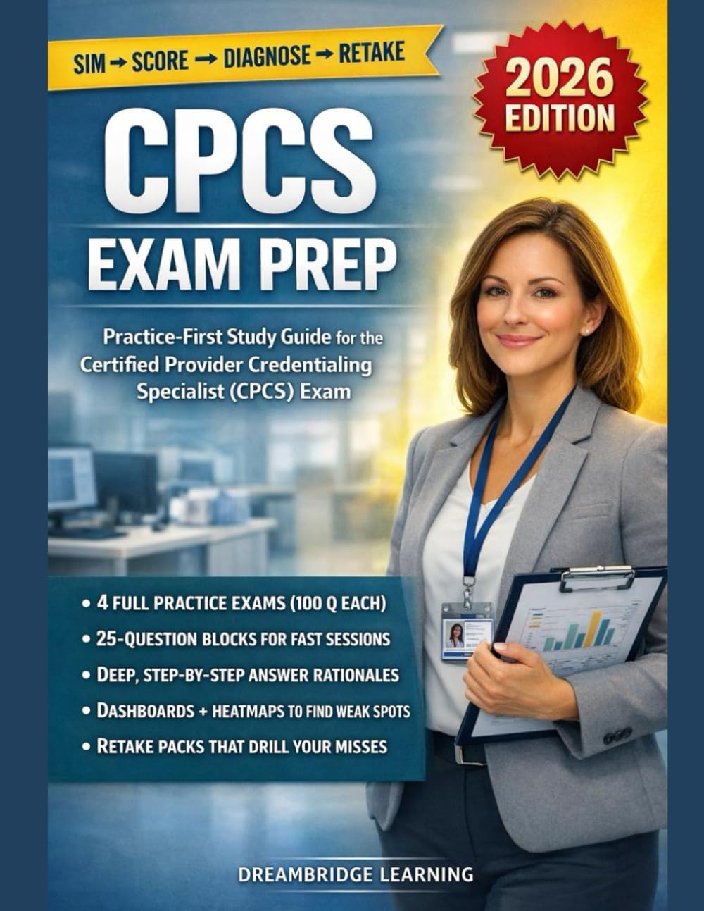 CPCS EXAM PREP: STUDY GUIDE FOR THE CERTIFIED PROVIDER CREDENTIALING SPECIALIST EXAM: 4 Full-Length Simulations with Crash-Course Rationales for the Certified Provider Credentialing Specialist Exam