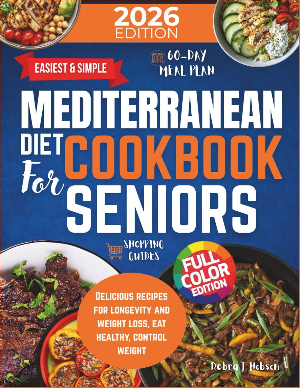 Easiest & Simple Mediterranean Diet Cookbook for Seniors: Delicious Recipes for Longevity and Weight Loss, Eat Healthy, Control Weight, and Enjoy a 60- Day Meal Plan with Shopping Guides