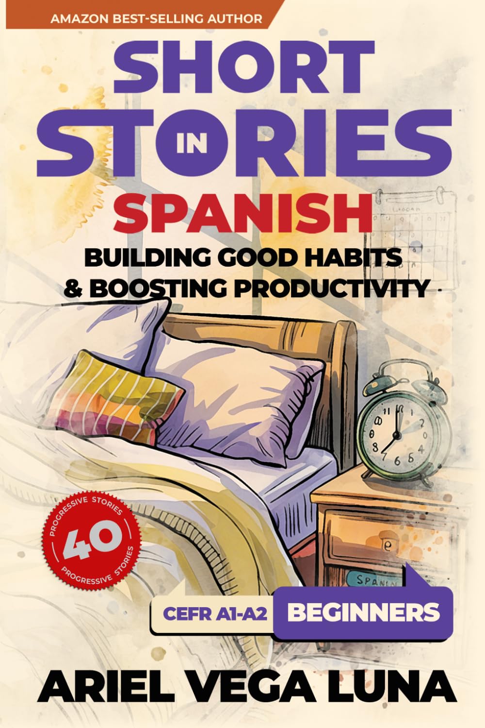 Short Stories in Spanish for Beginners - How to Build Good Habits and Boost Productivity: 40 Habit-Building Stories with Guided Vocabulary to ... Good Habits and Boost Productivity Editions)