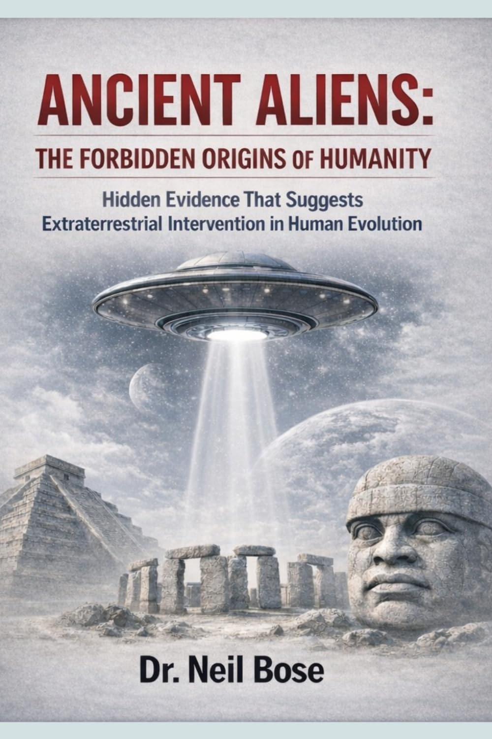 ANCIENT ALIENS: THE FORBIDDEN ORIGINS OF HUMANITY: Hidden Evidence That Suggests Extraterrestrial Intervention in Human Evolution