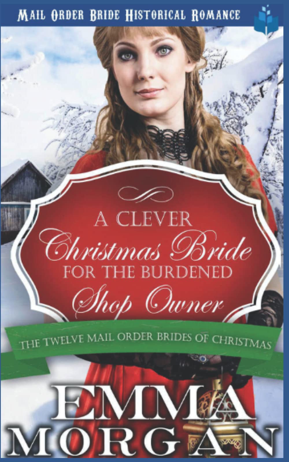 A Clever Christmas Bride for the Burdened Shop Owner: The Twelve Mail Order Brides of Christmas: 5