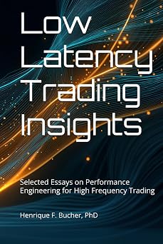 Low Latency Trading Insights Selected Essays on Performance Engineering for High Frequency Trading