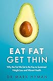 Eat Fat Get Thin: Why the Fat We Eat Is the Key to Sustained Weight Loss and Vibrant Health [Paperback] [Jan 01, 2016] Dr. Mark Hyman