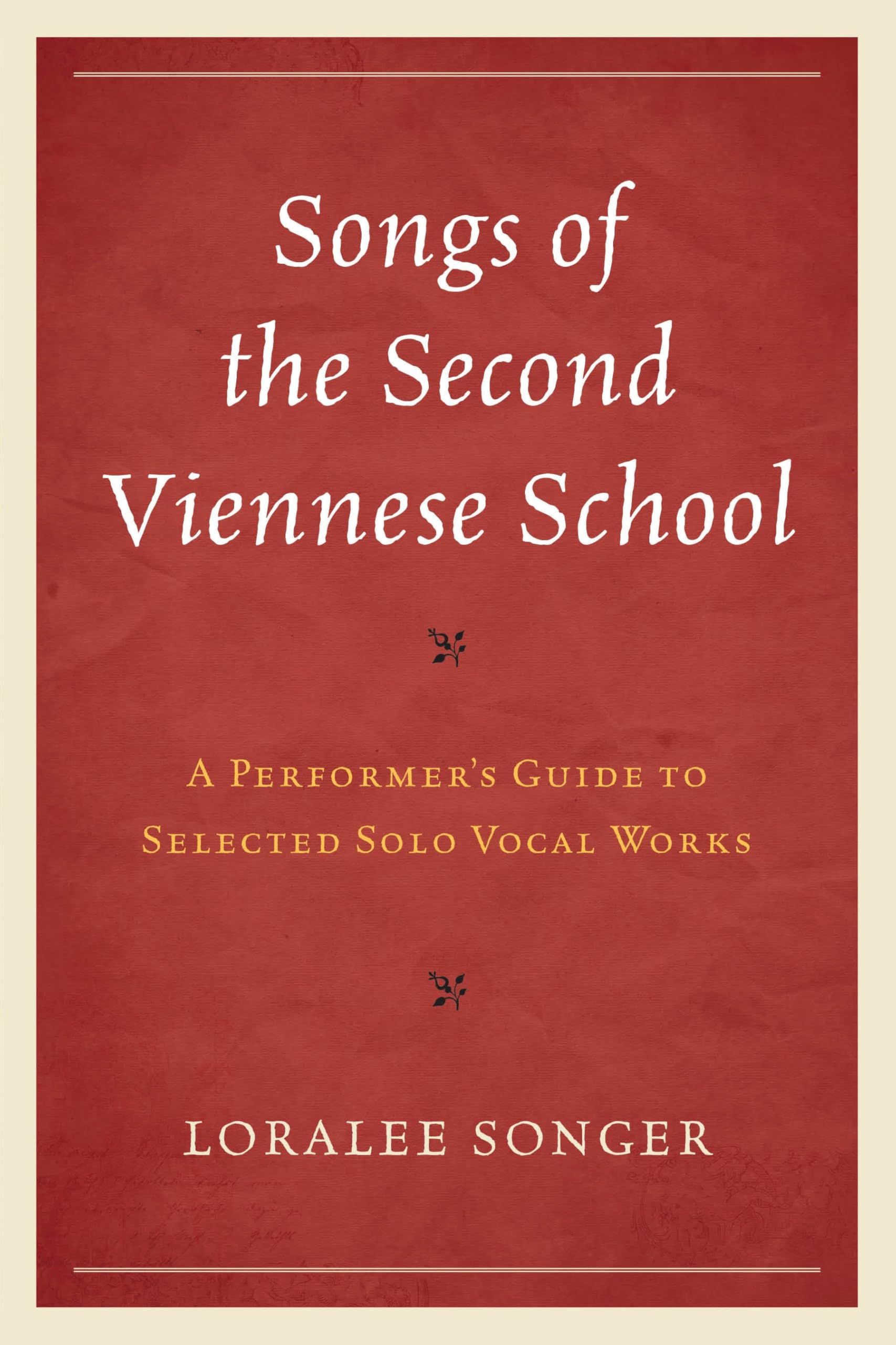 Songs of the Second Viennese School: A Performer's Guide to Selected Solo Vocal Works (English Edition)