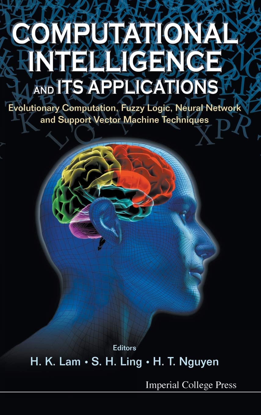 Computational Intelligence and Its Applications: Evolutionary Computation, Fuzzy Logic, Neural Netwo