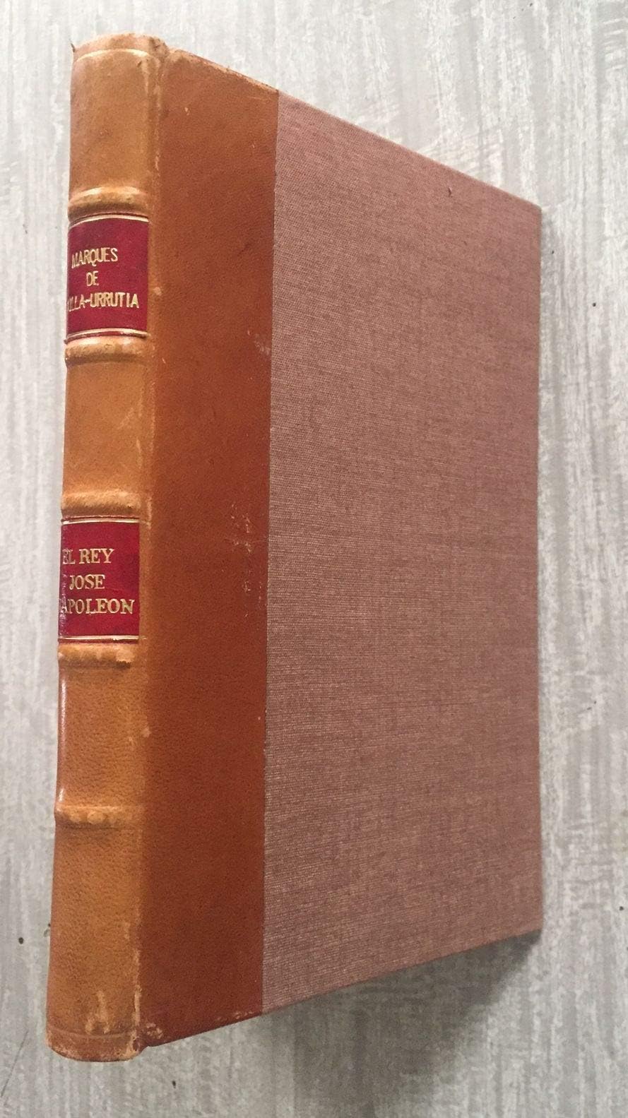 EL REY JOSE NAPOLEON - LA MISION DEL BARON DE AGRA - ALGUNOS CUADROS DEL MUSEO DEL PRADO - EL PAPA DE VELAZQUEZ Hardcover – 1 Jan. 1927