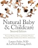 Natural Baby and Childcare, Second Edition: Practical Medical Advice & Holistic Wisdom for Raising Healthy Children from Birth to Adolescence