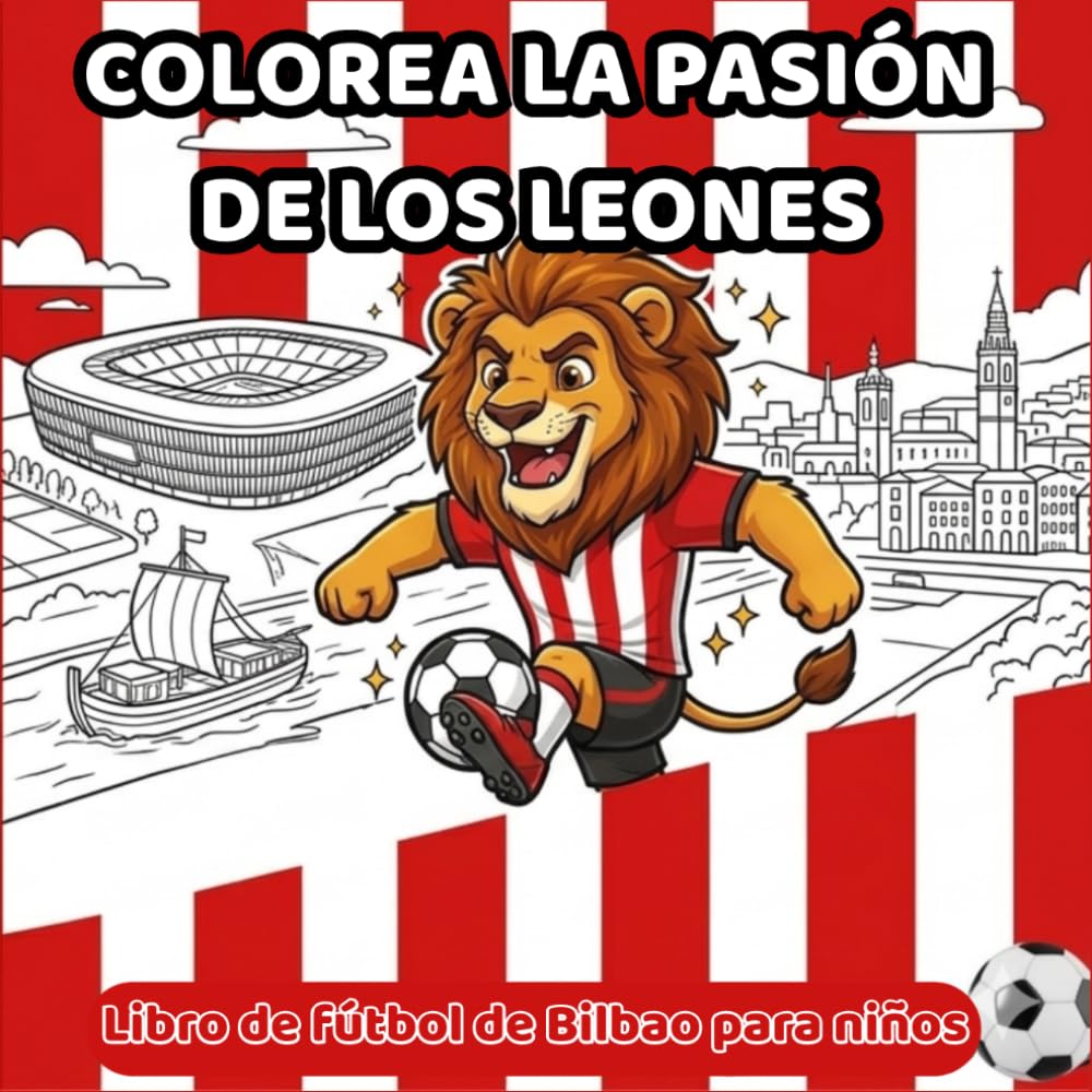 Colorea la pasión de los leones: Libro de Fútbol de Bilbao para Niños: Con la Gabarra, San Mamés y el Espíritu Rojiblanco (LEHOIEN PASIOA: Pasión de los Leones - World Edition)