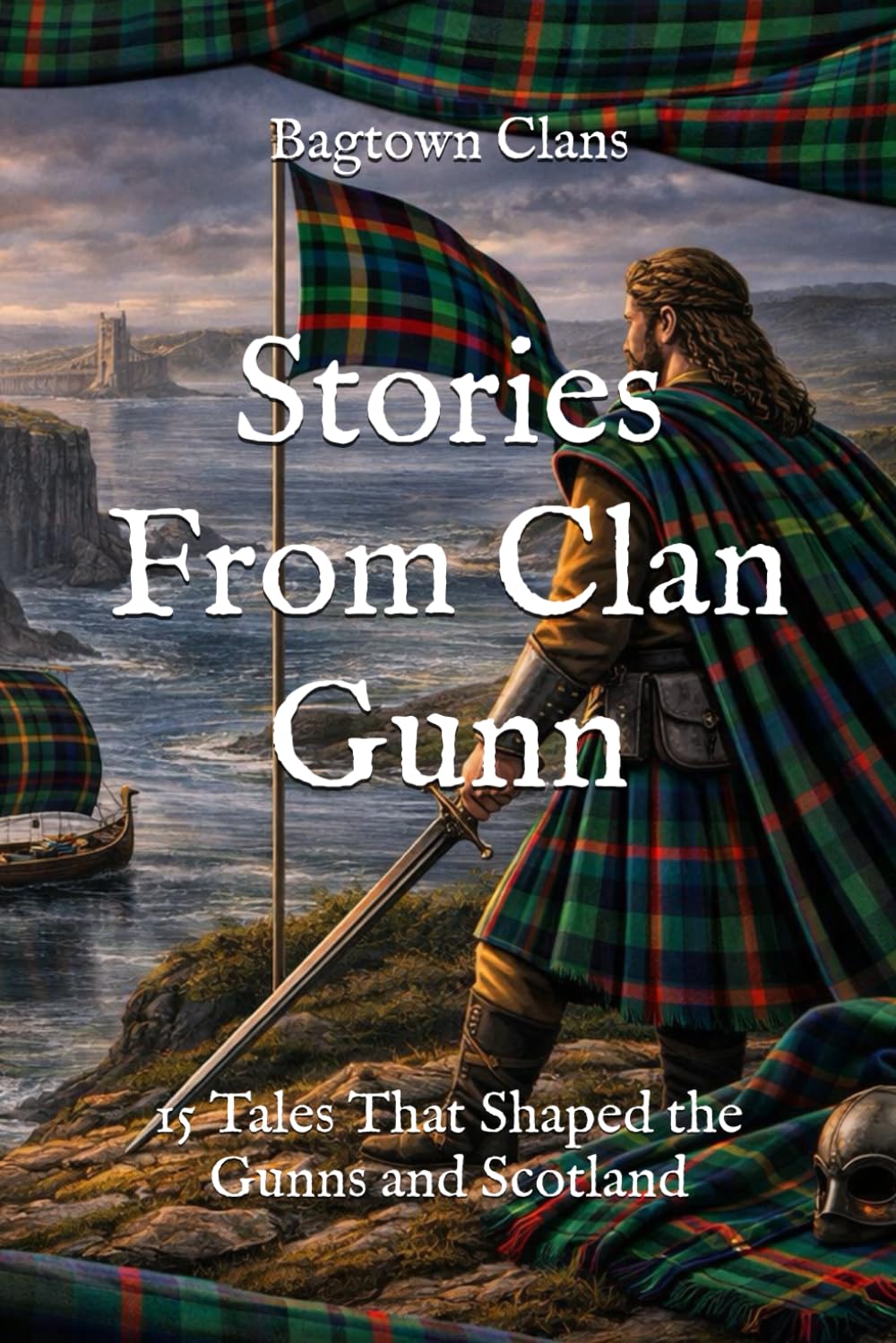 Stories From Clan Gunn: 15 Tales That Shaped the Gunns and Scotland (Clan Stories)