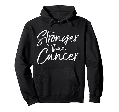 Cancer Treatment Saying Survivor Gift Stronger than Cancer Pullover Hoodie