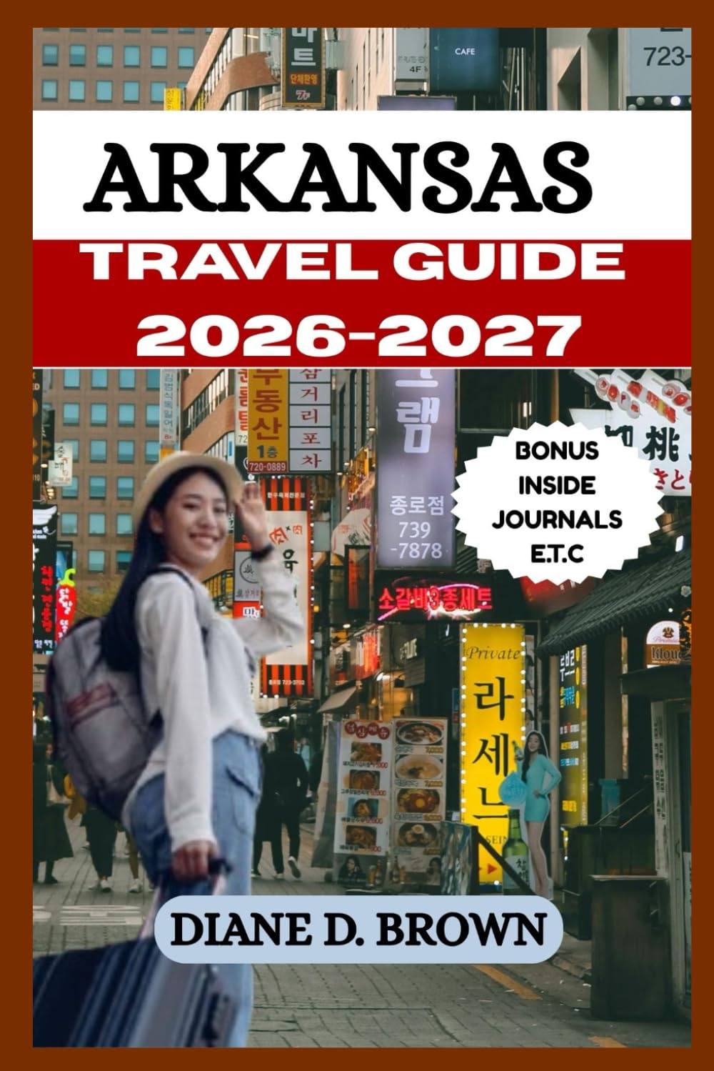 ARKANSAS TRAVEL GUIDE 2026-2027: Experience the Best Memories out of This Dynamic City (The essential guide for timeless journeys and lasting stories)