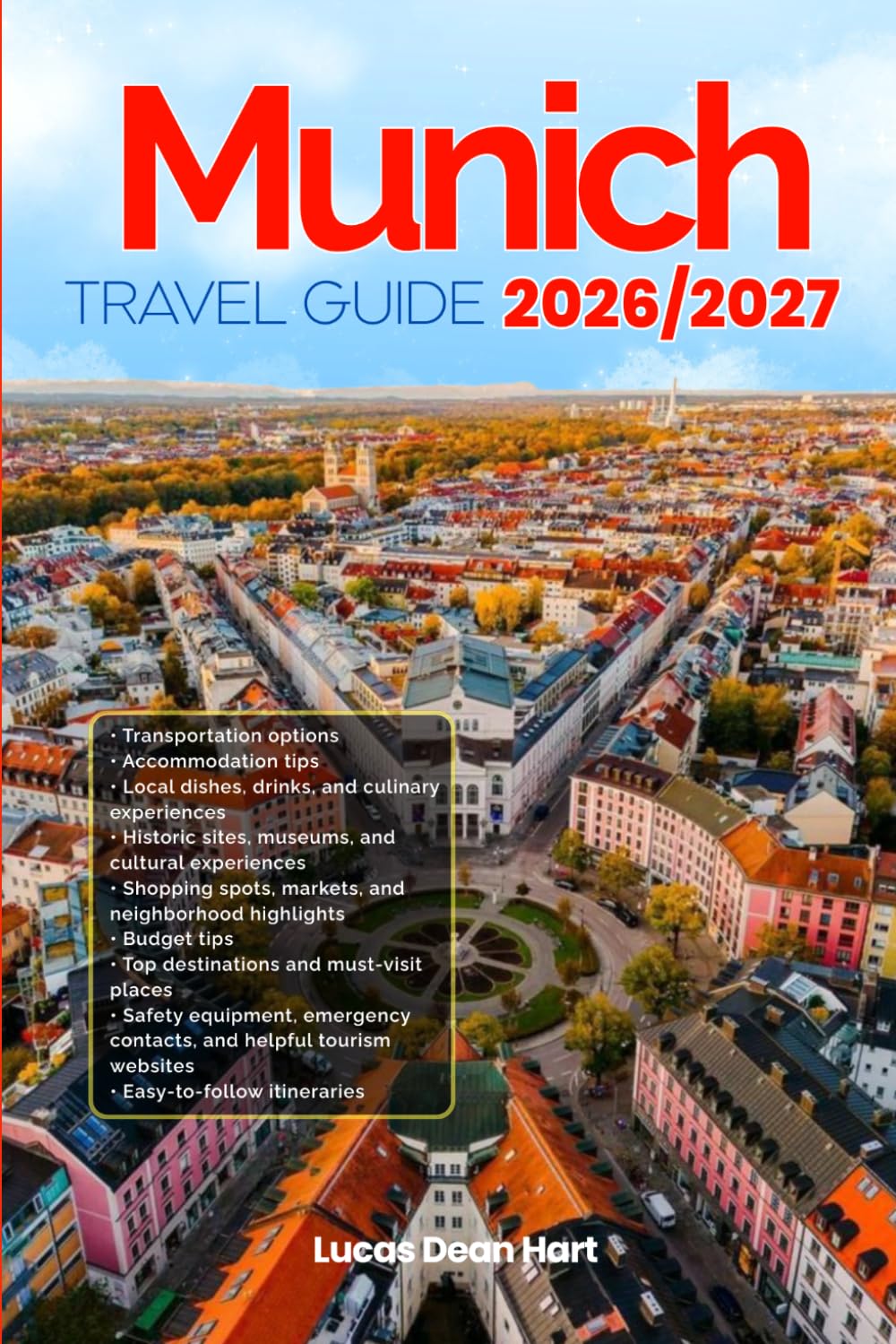 MUNICH TRAVEL GUIDE 2026/2027: From Arrival to Departure, a Well-Detailed Guide to Help You Know MUNICH in Half the Time with Easy Itineraries, Local ... Budget Advice, and Top Attractions.