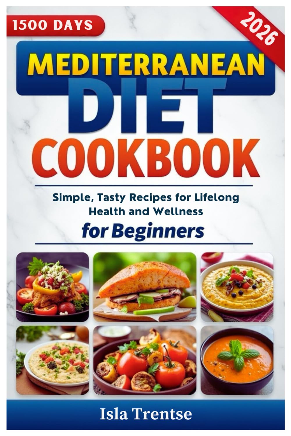 Mediterranean Diet Cookbook for Beginners: Simple, Tasty Recipes for Lifelong Health and Wellness