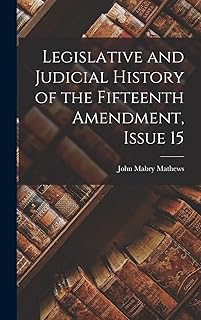 Legislative and Judicial History of the Fifteenth Amendment, Issue 15