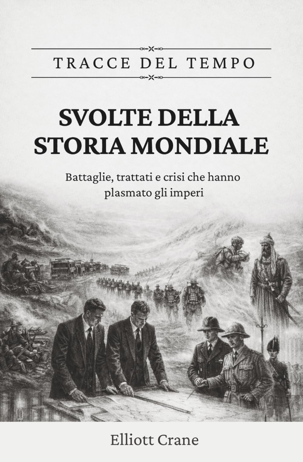 Svolte della storia mondiale: Battaglie, trattati e crisi che hanno plasmato gli imperi: 1 (Tracce del tempo)