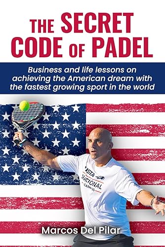 THE SECRET CODE OF PADEL: Business and life lessons on achieving the American dream with the fastest growing sport in the world Tapa blanda –