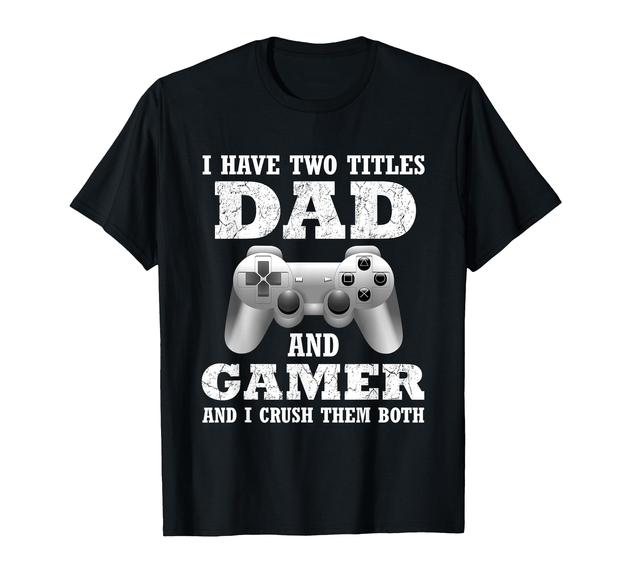 I Have Two Titles Dad Gamer Funny Gamer Gift For Dad Father T-Shirt