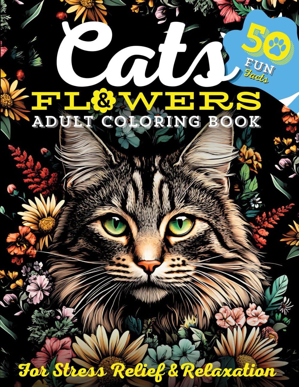 Cats & Flowers Adult Coloring Book: 50 Large Print Illustrations of Beautiful Felines, Fun Facts, and Blooming Florals for Stress Relief, Creative ... Animals, Dogs, Cats, Butterflies and Birds!)