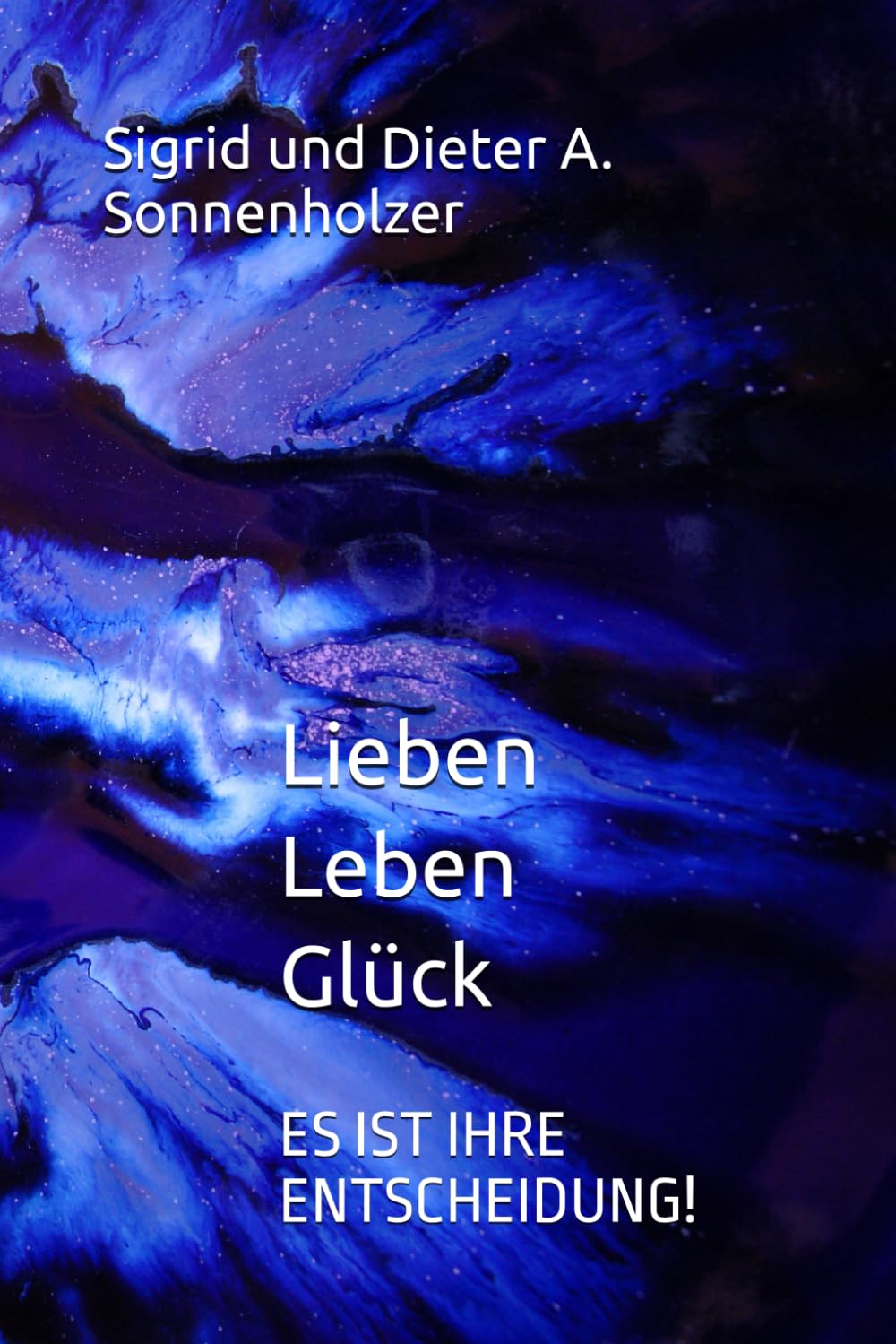 Lieber Leben Glück: ES IST IHRE ENTSCHEIDUNG!