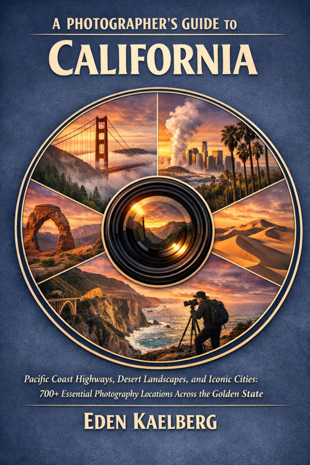 A Photographer’s Guide to California: Pacific Coast Highways, Desert Landscapes, and Iconic Cities: 700+ Essential Photography Locations Across the ... (The Photographer’s Guide America Series)