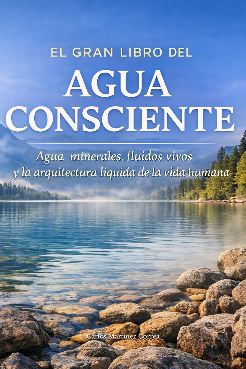 EL GRAN LIBRO DEL AGUA CONSCIENTE: Agua, minerales, fluidos vivos y la arquitectura líquida de la vida humana (Alimentación Consciente)