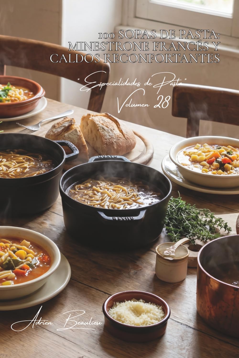 100 sopas de pasta: minestrone francés y caldos reconfortantes: Potajes, cremas, caldos... cuando la pasta reconforta el alma (SERIE PASTA (30 libros) - Subserie "Especialidades de Pasta" (8 libros))