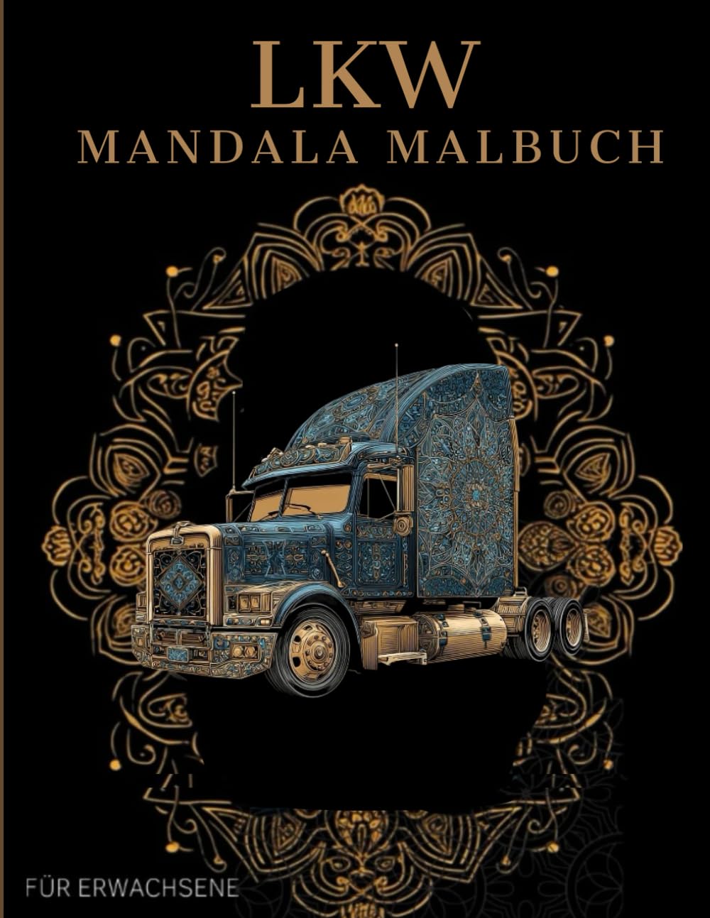 LKW Mandala Malbuch: LKW Ausmalbuch mit Mandala-Motiven für Erwachsene
