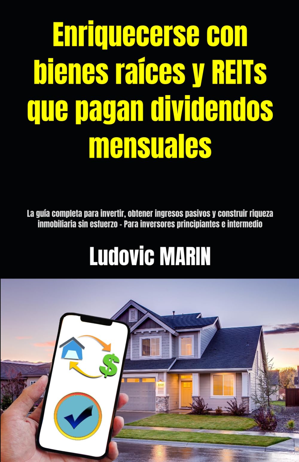 Enriquecerse con bienes raíces y REITs que pagan dividendos mensuales: La guía completa para invertir, obtener ingresos pasivos y construir riqueza ... - Para inversores principiantes e intermedio