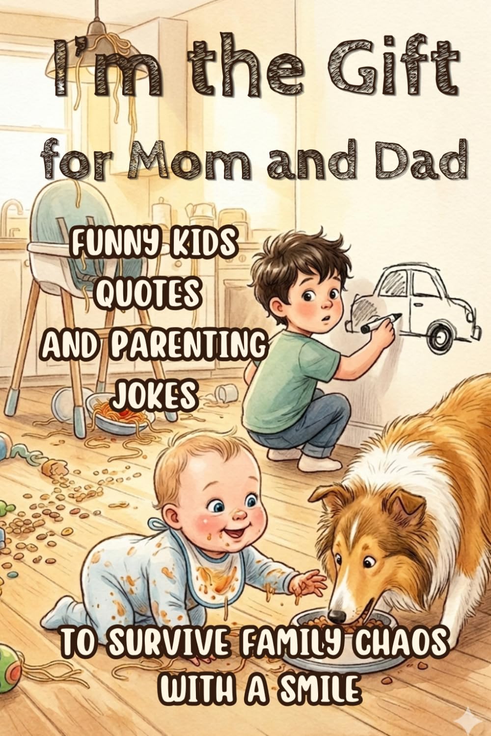 I’m the Gift for Mom and Dad: Funny Kids Quotes and Parenting Jokes to Survive Family Chaos with a Smile (The Bright Side Joke Books)