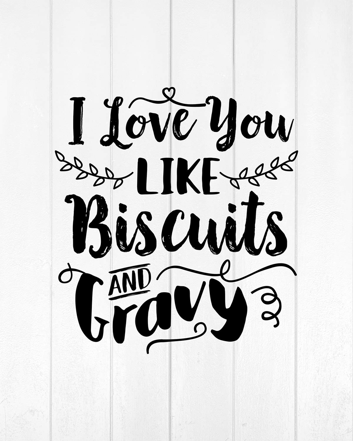 I Love You Like Biscuits and Gravy - Wall Decor Art Print - 8x10 unframed print - great for kitchen or dining area