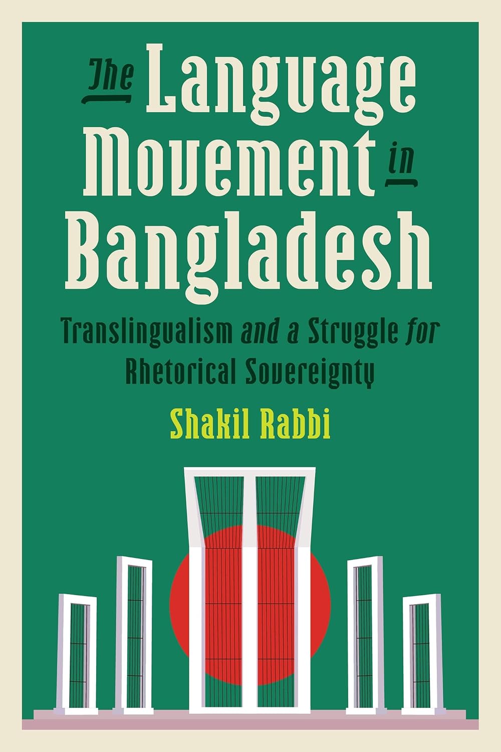 The Language Movement in Bangladesh: Translingualism and a Struggle for Rhetorical Sovereignty (Composition, Literacy, and Culture)