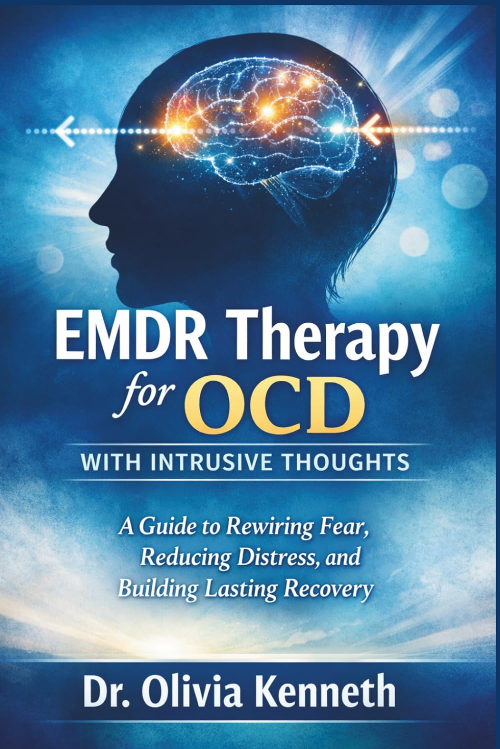 EMDR therapy for OCD with Intrusive Thoughts: A Guide to Rewiring Fear, Reducing Distress, and Building Lasting Recovery