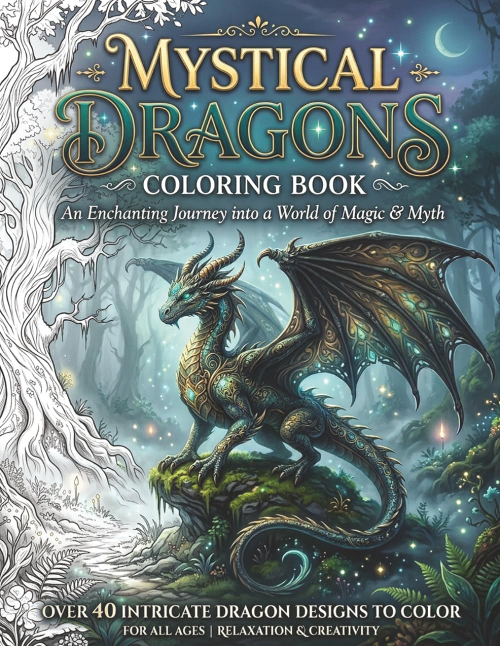 Mystical Dragons Coloring Book: 40+ Epic Fantasy Dragon Designs for Stress Relief and Relaxation (Coloring Books for Adults)