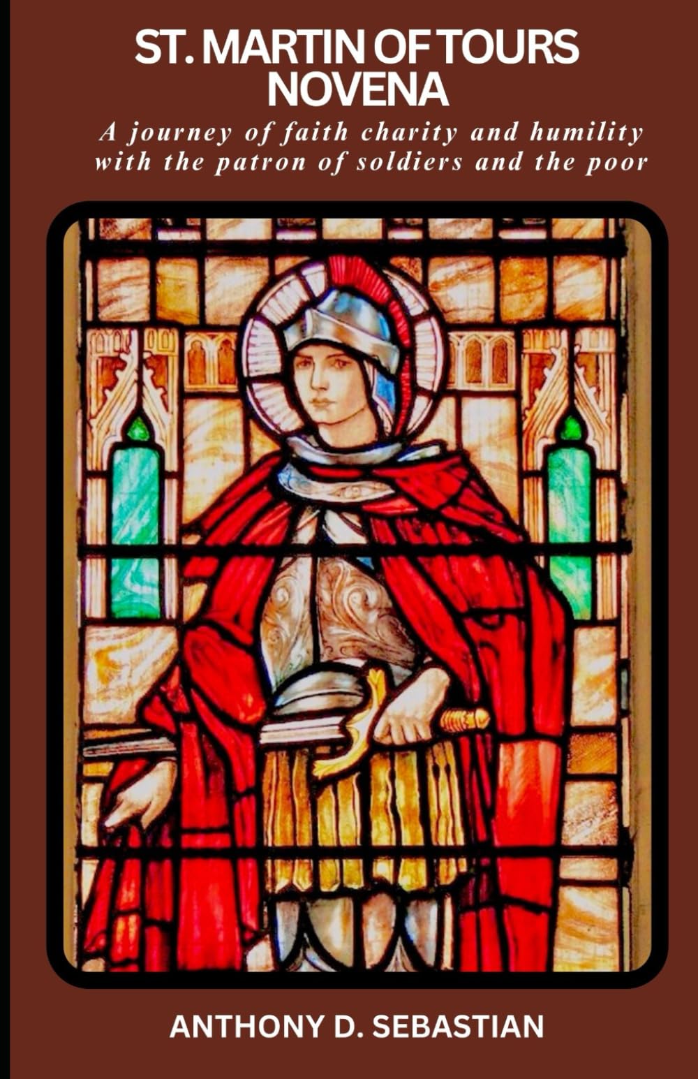 ST. MARTIN OF TOURS NOVENA: A Journey of faith charity and humility with the patron of soldiers and the poor (Catholic novena prayer books and devotionals collection)
