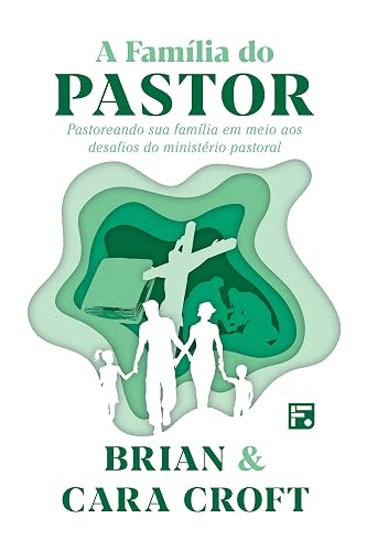 A família do pastor: Pastoreando sua família em meio aos desafios do ministério pastoral
