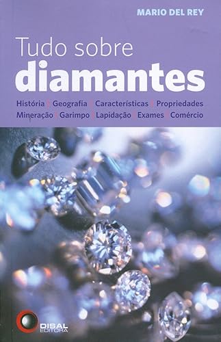 Tudo sobre diamantes: História, Geografia, Características, Propriedades, Mineração, Garimpo, Lapidação, Exames, Comércio