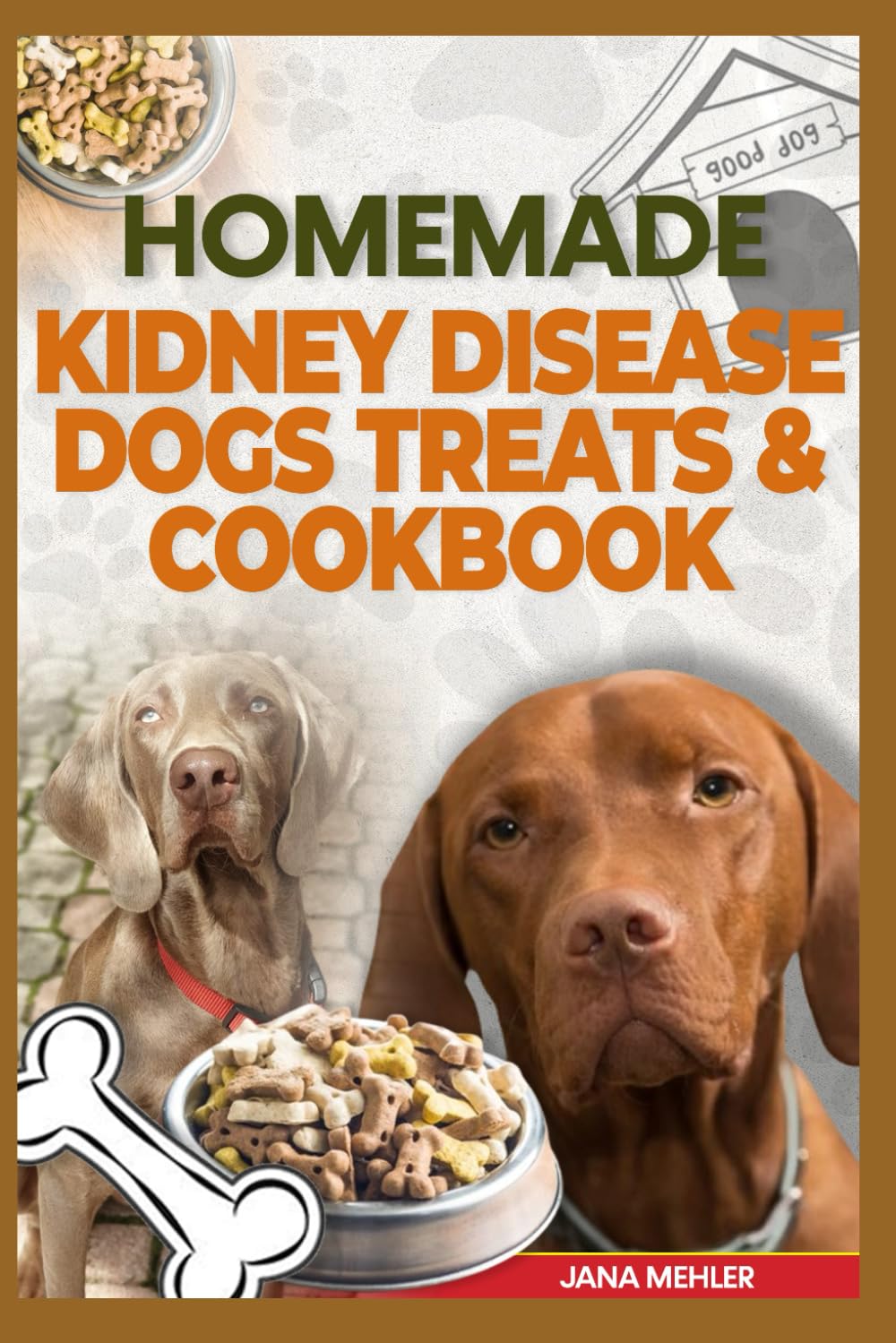 HOMEMADE KIDNEY DISEASE DOG TREATS AND COOKBOOK: Delicious Vet-Approved Low Potassium Recipes to Support Dogs Chronic Renal Disease