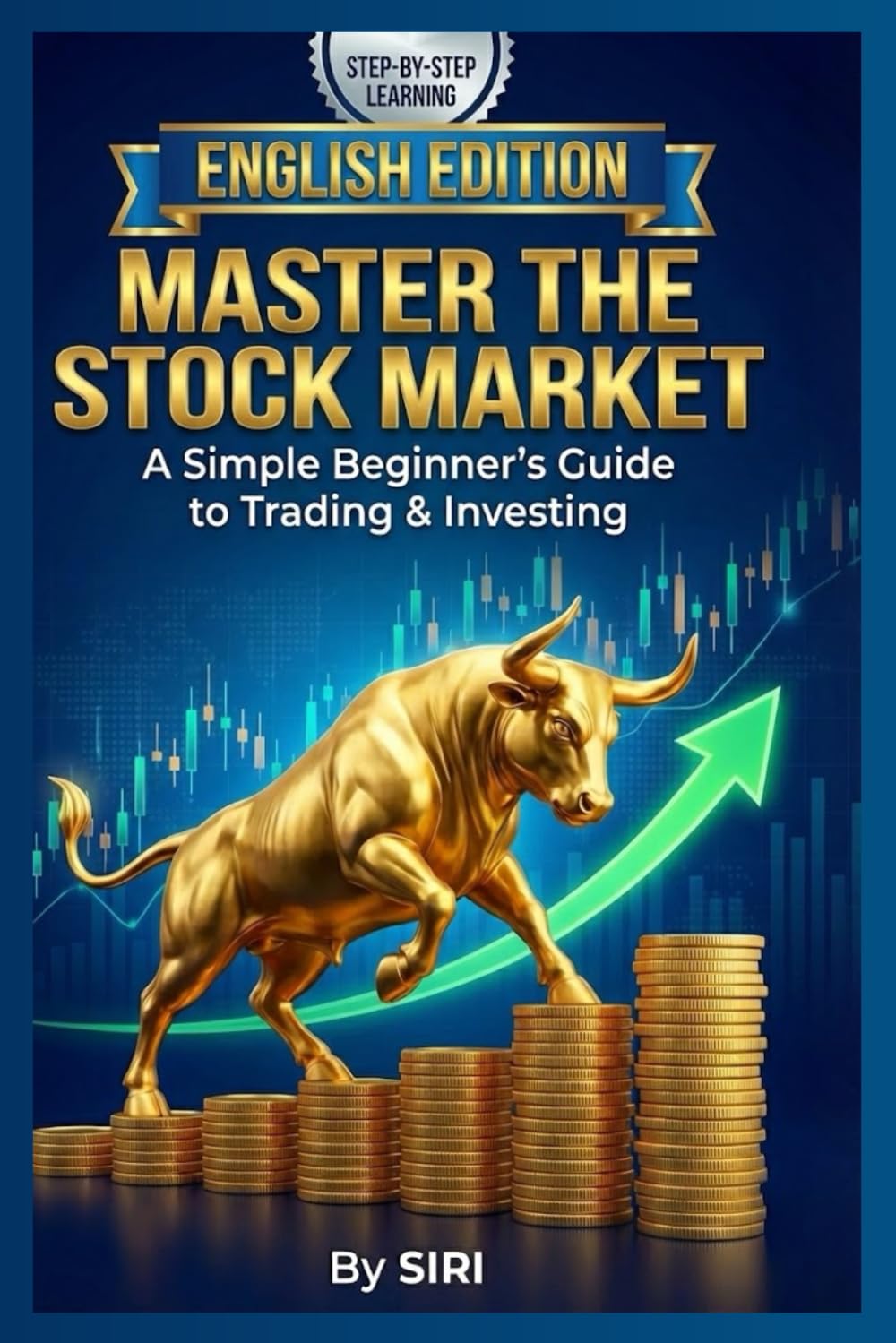 MASTER THE STOCK MARKET: A Simple Beginner’s Guide to Trading & Investing
