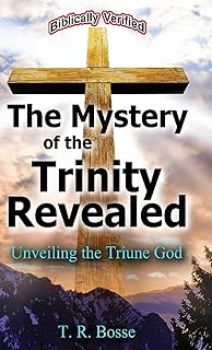 The Mystery of the Trinity Revealed: Unveiling the Triune God