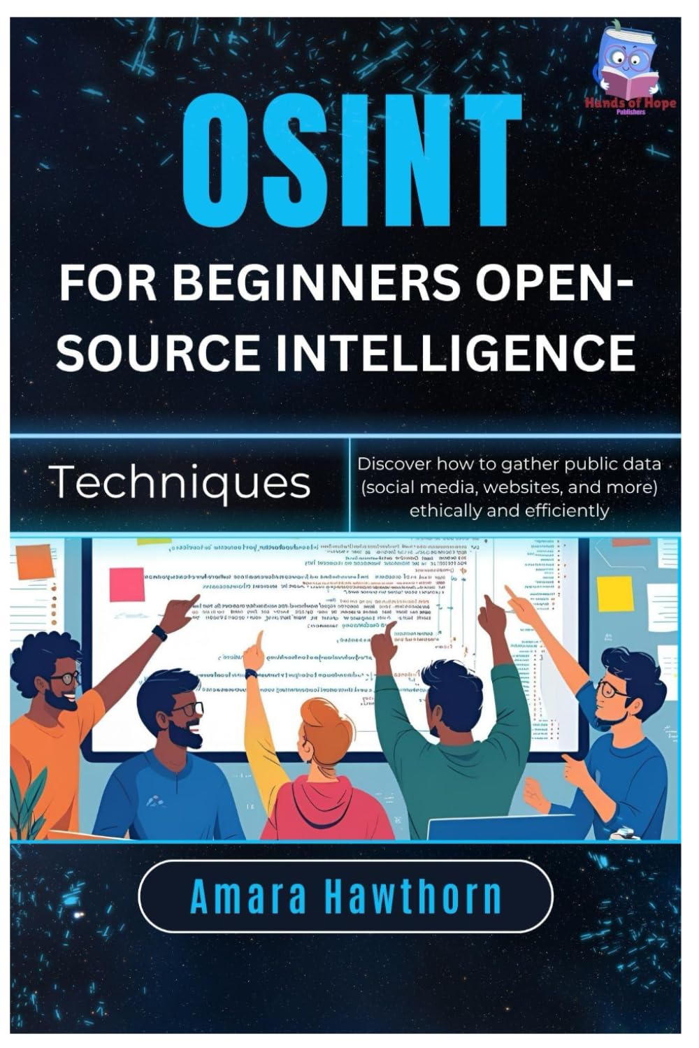 OSINT for Beginners Open-Source Intelligence Techniques: Discover how to gather public data (social media, websites, and more) ethically and efficiently