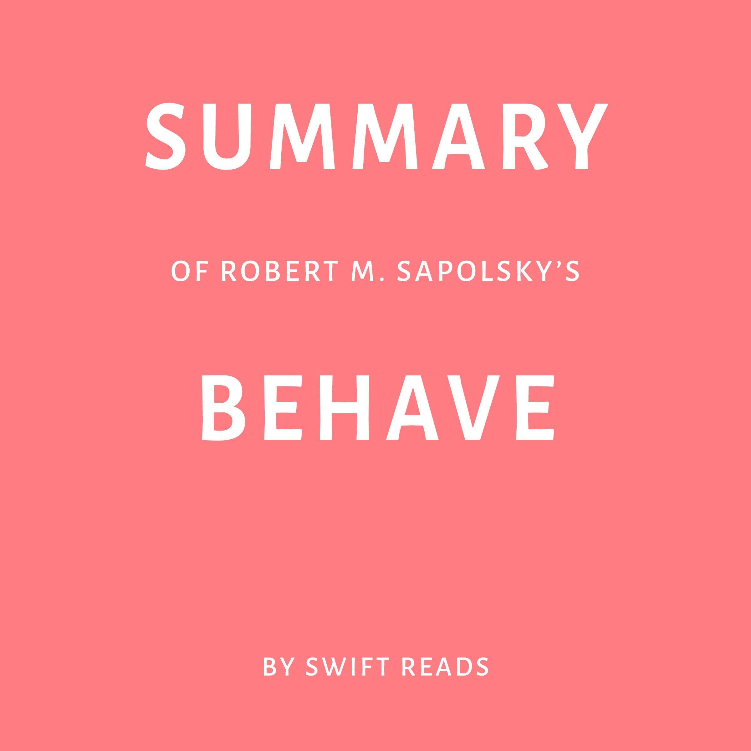 Summary of Robert M. Sapolsky’s Behave by Swift Reads