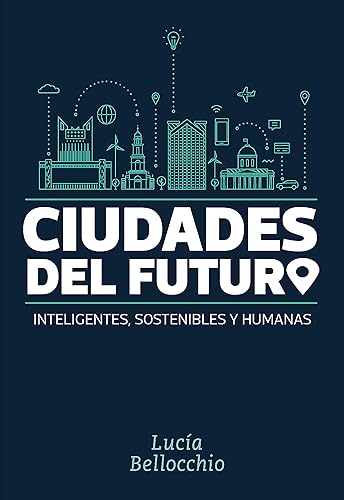 Ciudades del futuro Inteligentes, sostenibles y humanas (Spanish Edition)