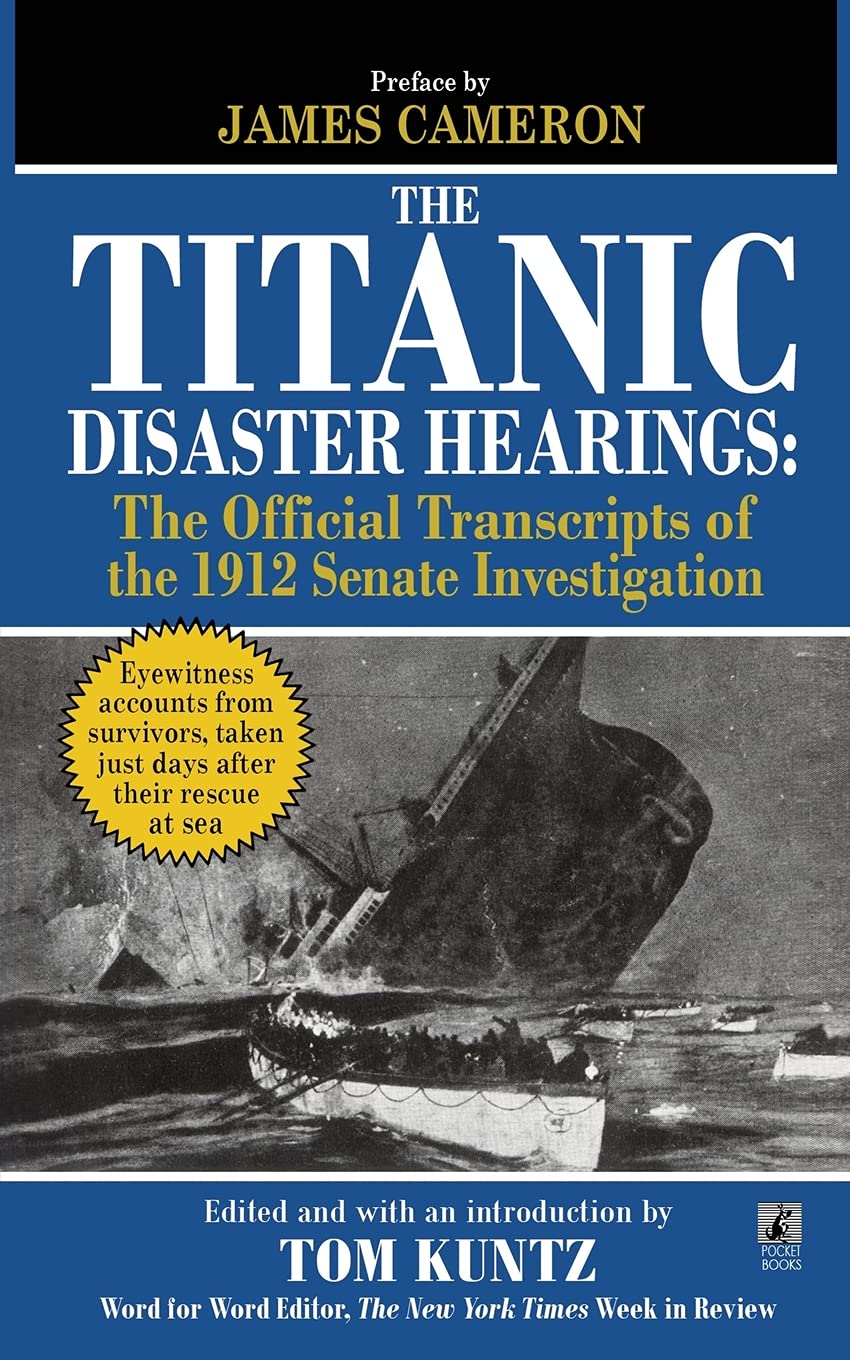The Titanic Disaster Hearings: The Official Transcripts of the 1912 Senate Hearing Investigation